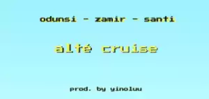 Odunsi - “Alté Cruise” ft. Zamir x Santi